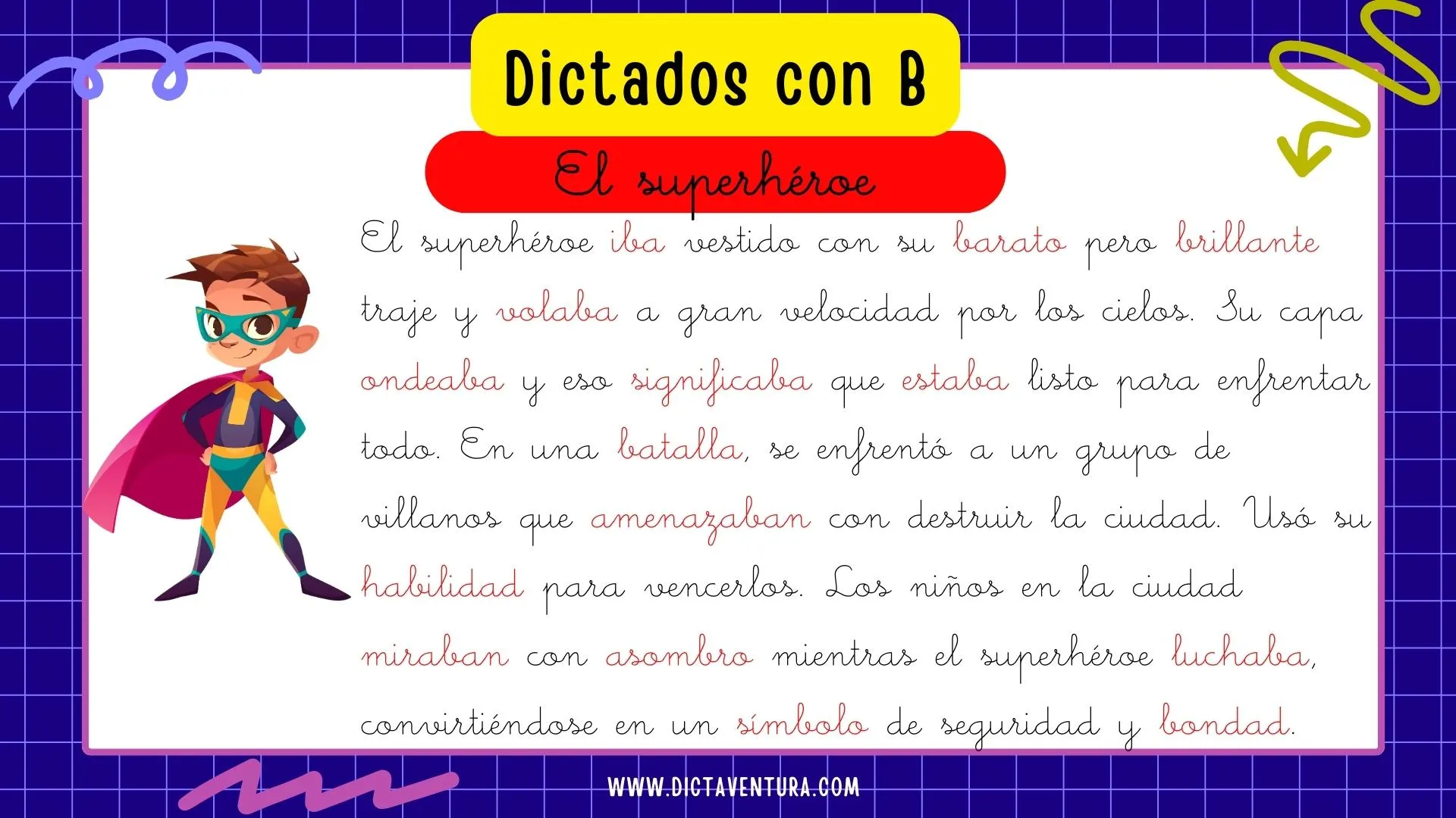 dictados con la letra b para niños - el superhéroe. El superhéroe iba vestido con su barato pero brillante traje y volaba a gran velocidad por los cielos. Su capa ondeaba y eso significaba que estaba listo para enfrentar todo. En una batalla, se enfrentó a un grupo de villanos que amenazaban con destruir la ciudad. Usó su habilidad para vencerlos. Los niños en la ciudad miraban con asombro mientras el superhéroe luchaba, convirtiéndose en un símbolo de seguridad y bondad.